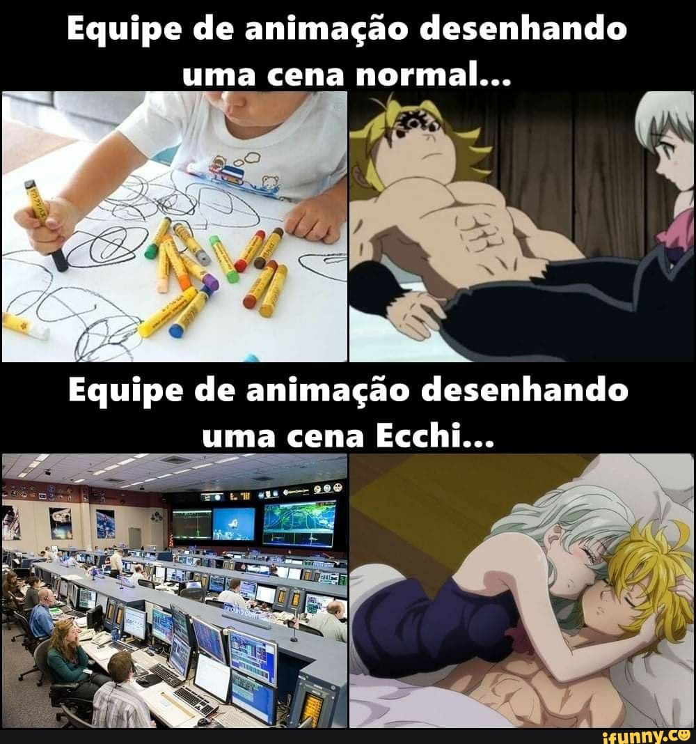 Equipe de animação desenhando uma cena normal...
Equipe de animação desenhando uma cena Ecchi...
mu
