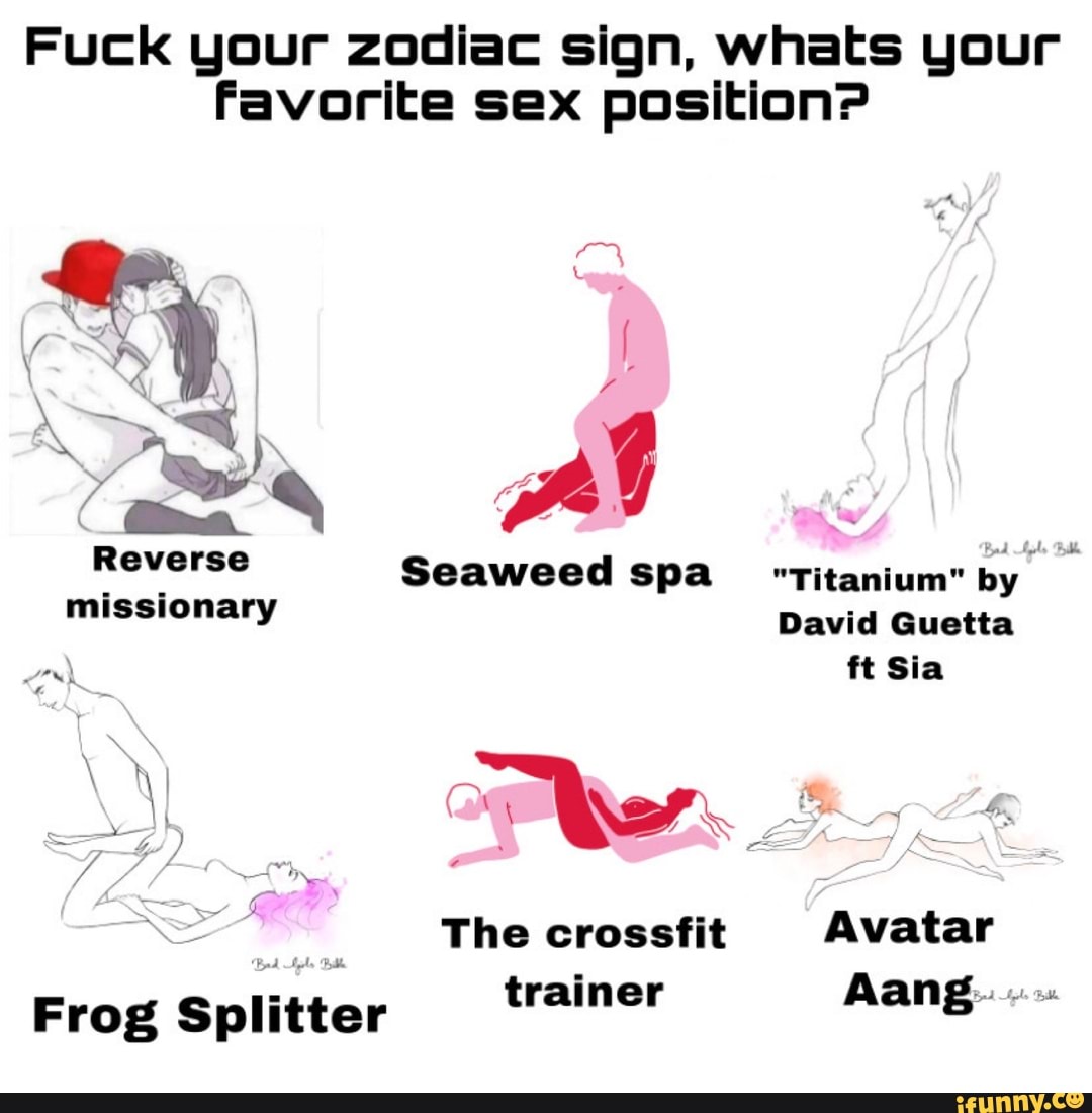 Fuck your Zodiac sign, whats your Favorite sex position? OF Reverse Seaweed  spa 