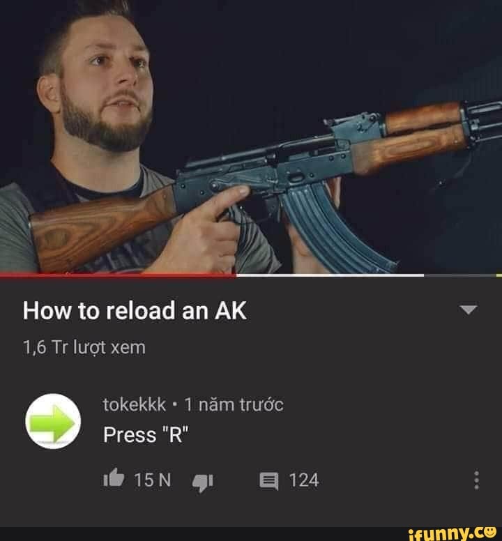 How to reload an AK
1,6 Tr luot xem
tokekkk 1 nám truóc