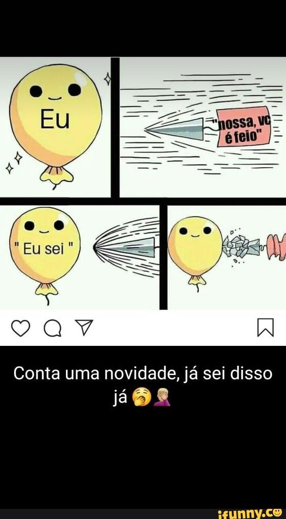 Conta uma novidade, já sei disso
já os