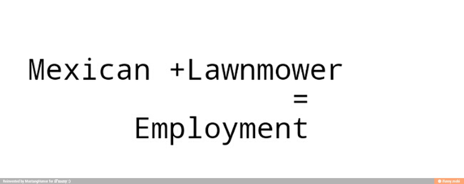 Mexican +Lawnmower
Employment