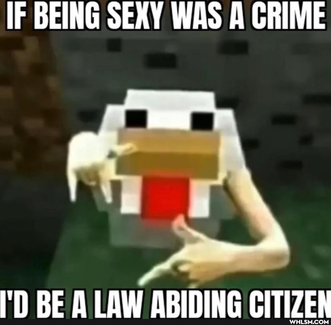 IF BEING SEXY WAS A CRIME
I'D BE A LAW ABIDING CITIZEN