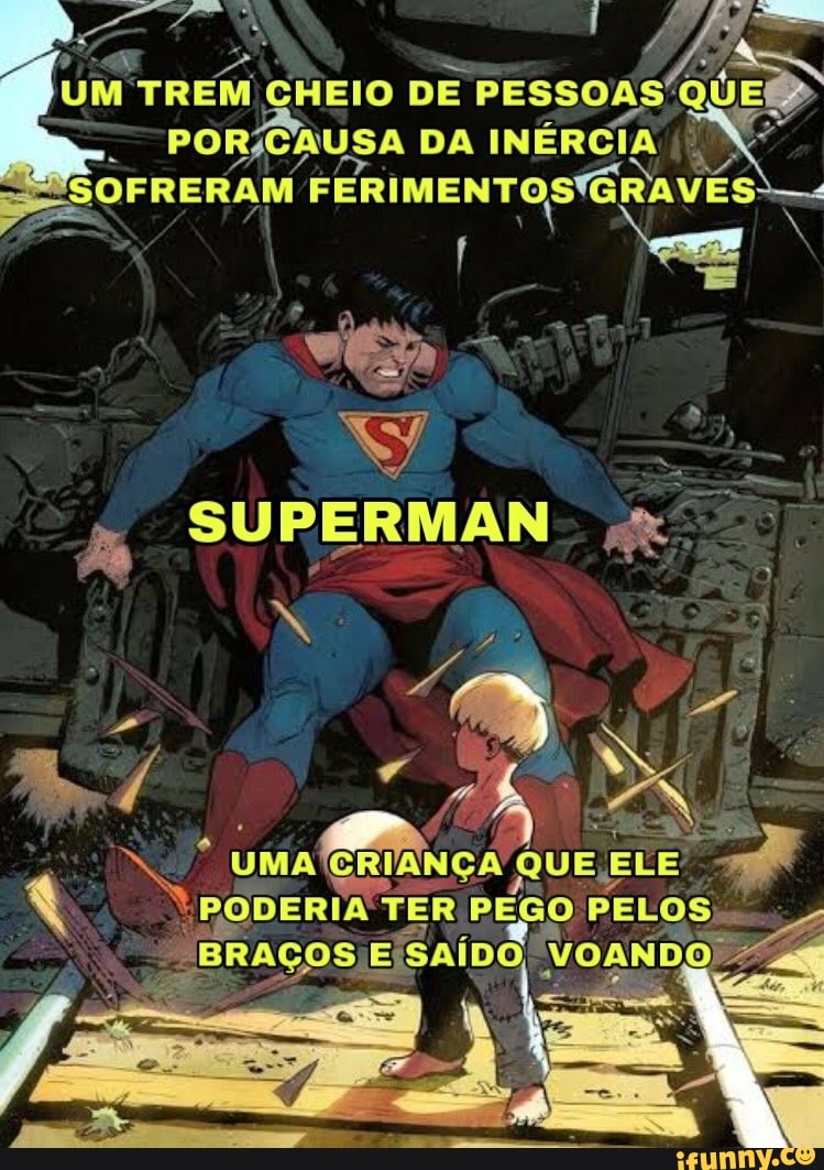 ERIRNÇA
Que Ei
"PODERIA TER PEGO PELOS
SUPERMAN x