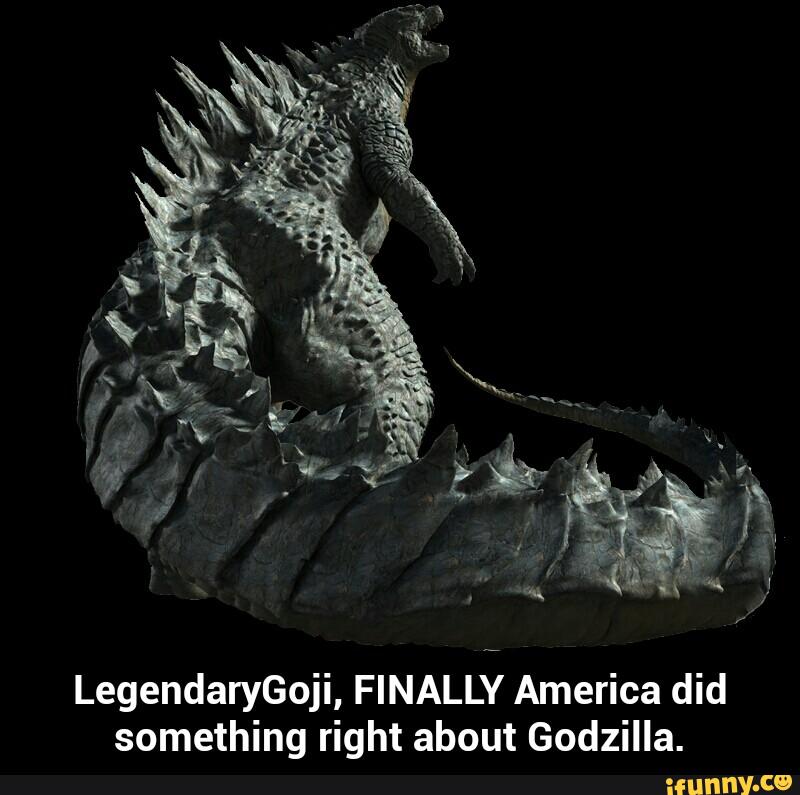 LegendaryGoji, FINALLY America did
something right about Godzilla. - LegendaryGoji, FINALLY America did something right about Godzilla.