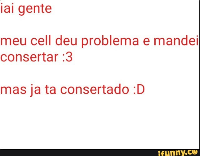 jai gente
meu cell deu problema e mandei
consertar :3
mas ja ta consertado :D