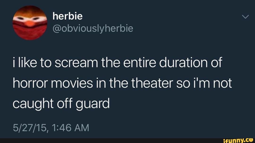 herbie
@obviouslyherbie
i like to scream the entire duration of horror movies in the theater so i'm not caught off guard
AM