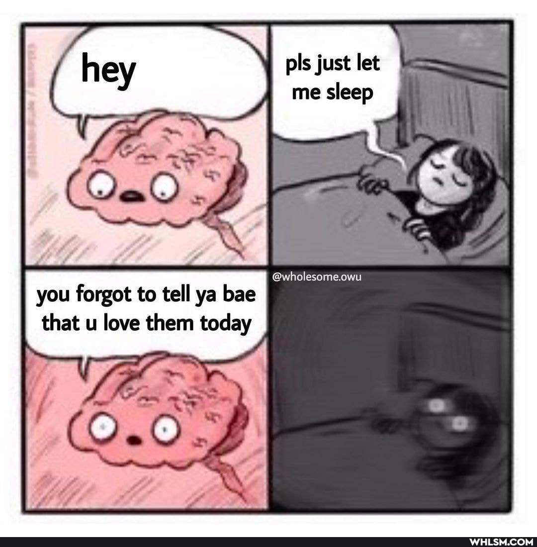 pls just let me sleep
@wholesome.owu
you forgot to tell ya bae that u love them today