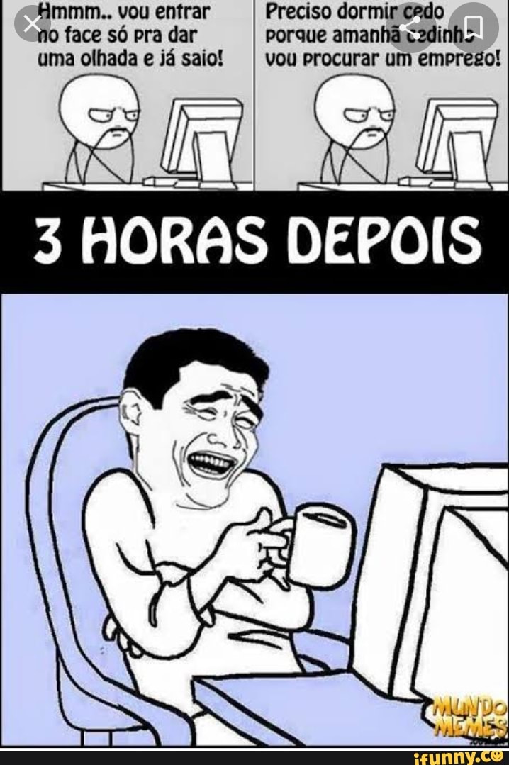 timmm.. vou enfrar Preciso dormirtado face só pra dar porque amanhã x2dinhs.
uma olhada e já saio! I vou procurar um emprego!
HORAS DEPOIS