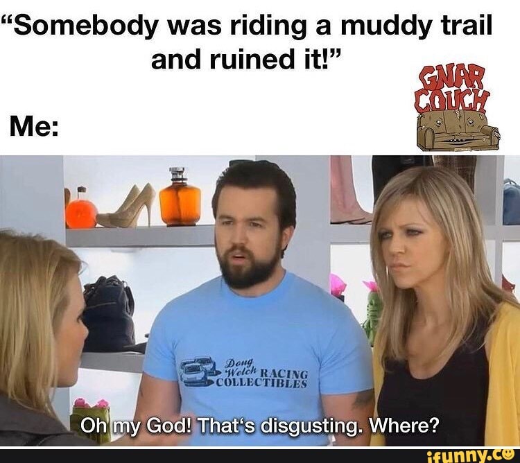 "Somebody was riding a muddy trail and ruined it!" Me RAC COLLECTIE Oh