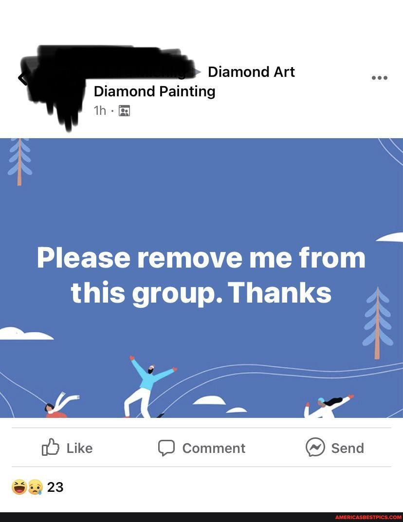 Diamond Art
Diamond Painting th- &
SS
Please remove me from this group. Thanks
Like
comment
23