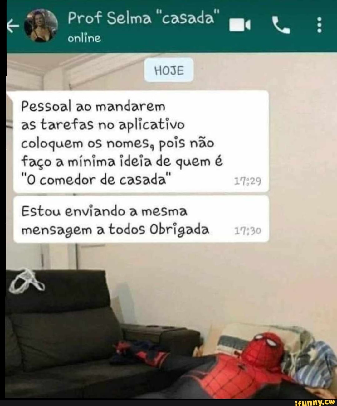 Pessoal ao mandarem
as tarefas no
aplicativo
coloquem oS nomes, pois não
faço a
mínima ideia de quem é
"O comedor de casada"
Estou enviando a mesma
mensagem a
todos Obrigada