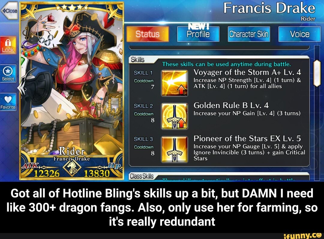 like 300+ dragon fangs. Also, only use her for farming, so
it's really redundant - Got all of Hotline Bling's skills up a bit, but DAMN I need like 300+ dragon fangs. Also, only use her for farming, so it's really redundant