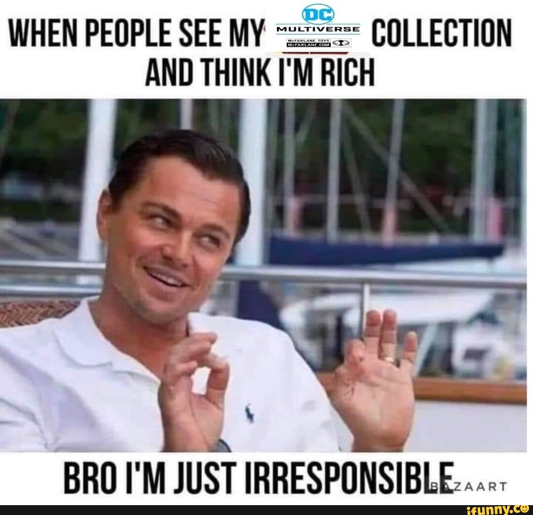 when-people-see-my-collection-and-think-i-m-rich-bro-i-m-just