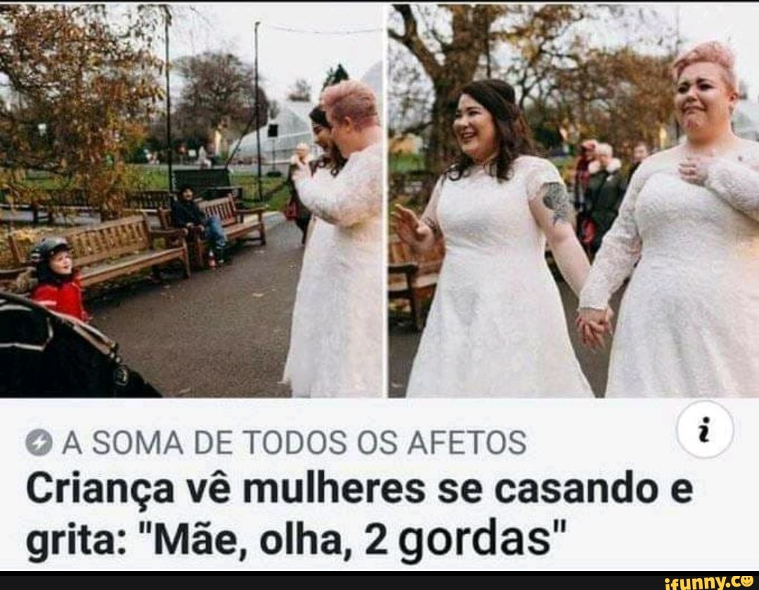 SOMA DE TODOS OS AFETOS Criança vê mulheres se casando e grita: "Mãe, olha, 2 gordas"