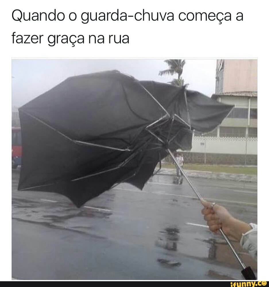 Quando o guarda-chuva começa a
fazer graça na rua