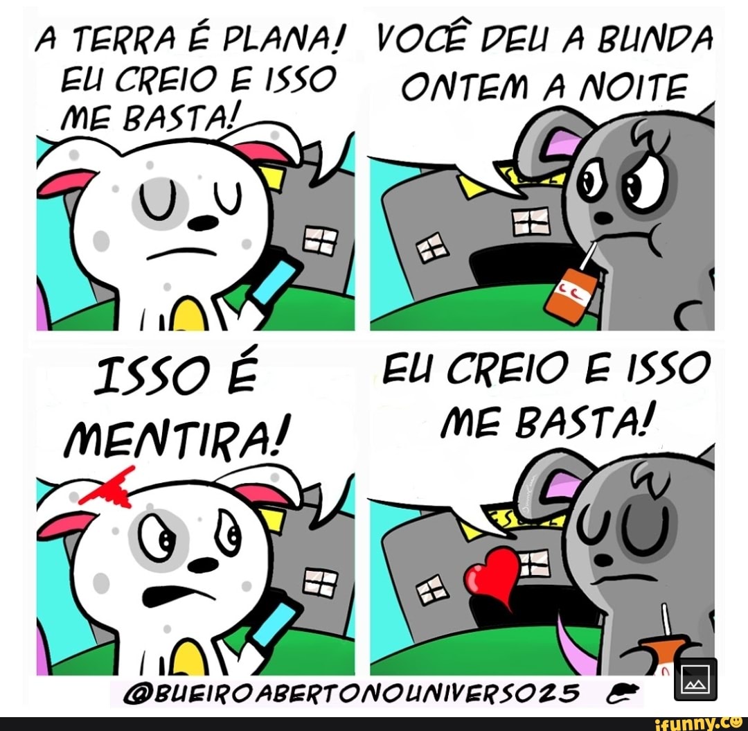 A TERRA É PLANA! VOCÊ DEU A BUNDA
EU CREIO E ISSO ONTEM NOITE ME BASTA!
ISSO É EU CREIO E ISSO
MENTIRA! ME BASTA!
TA OBLUEIROABERTONOLUNIVERSO 25 Me