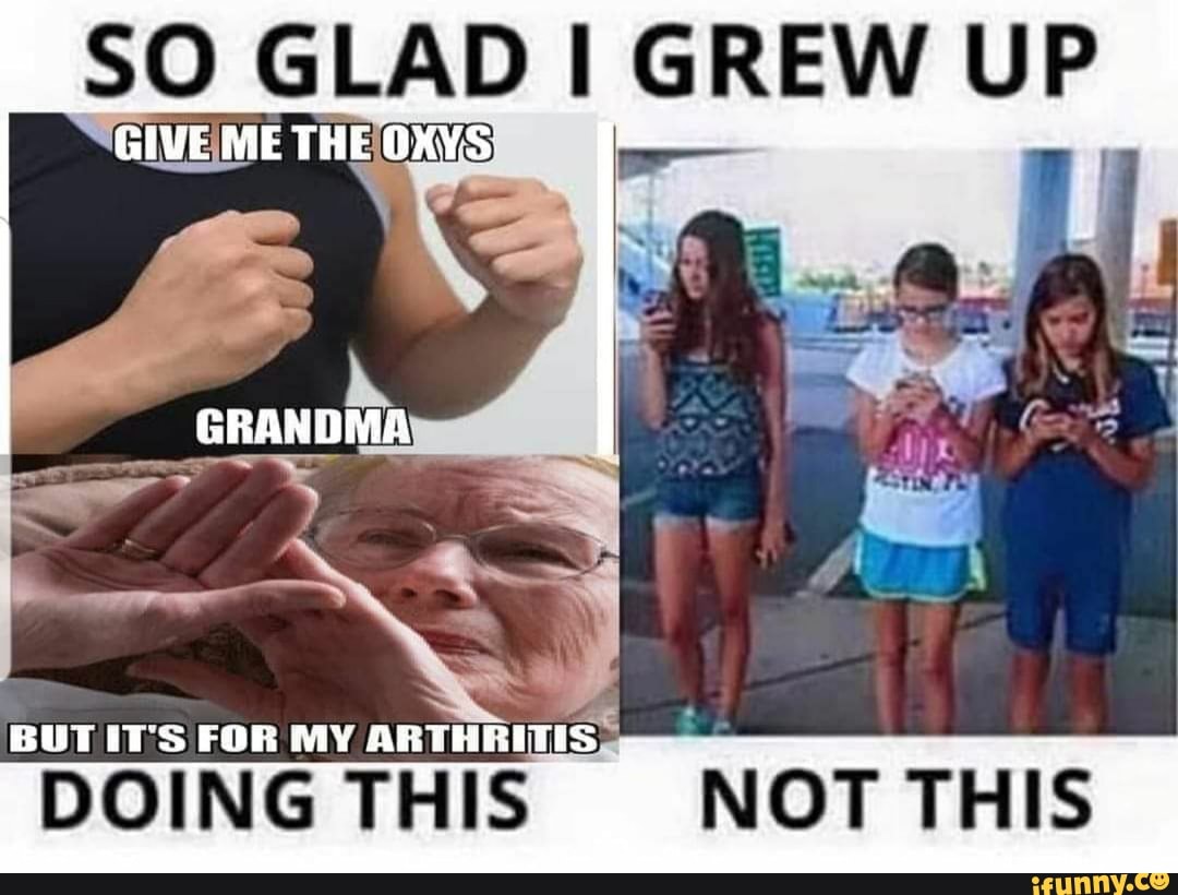 SO GLAD I GREW UP
GIVEÍME THE/OXYS)