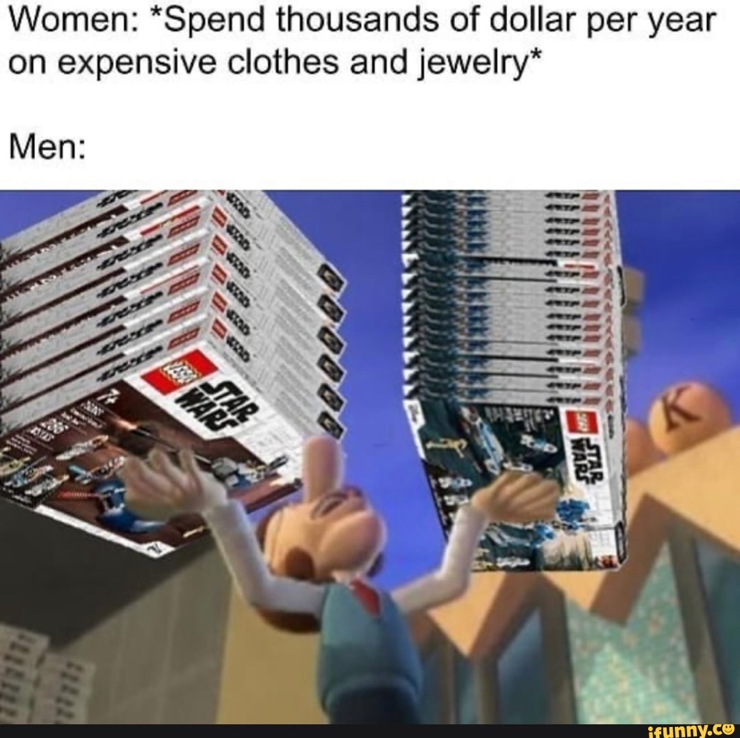 Women: *Spend thousands of dollar per year
on expensive clothes and jewelry*
Men: