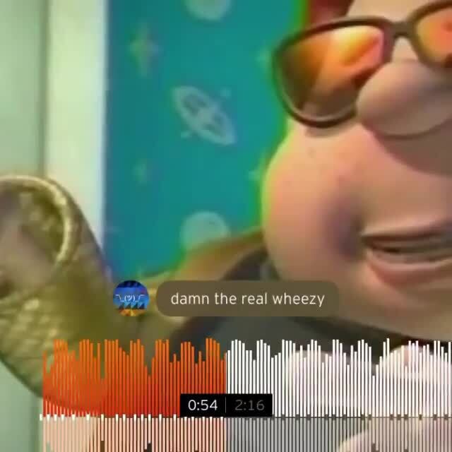 Damn the real wheezy 