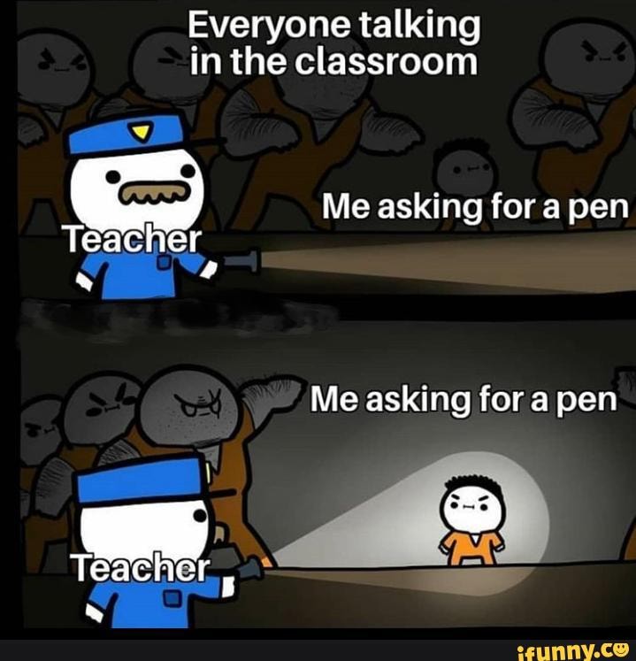 Everyone talking inthe classroom
Teacher
Me asking for a pen
Me asking fora pen
eacner