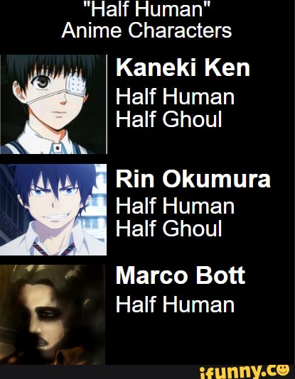 Half Human Anime Characters Kaneki Ken Half Human Half Ghoul Rin Okumura Wk Half Human Half Ghoul Marco Bott Half Human