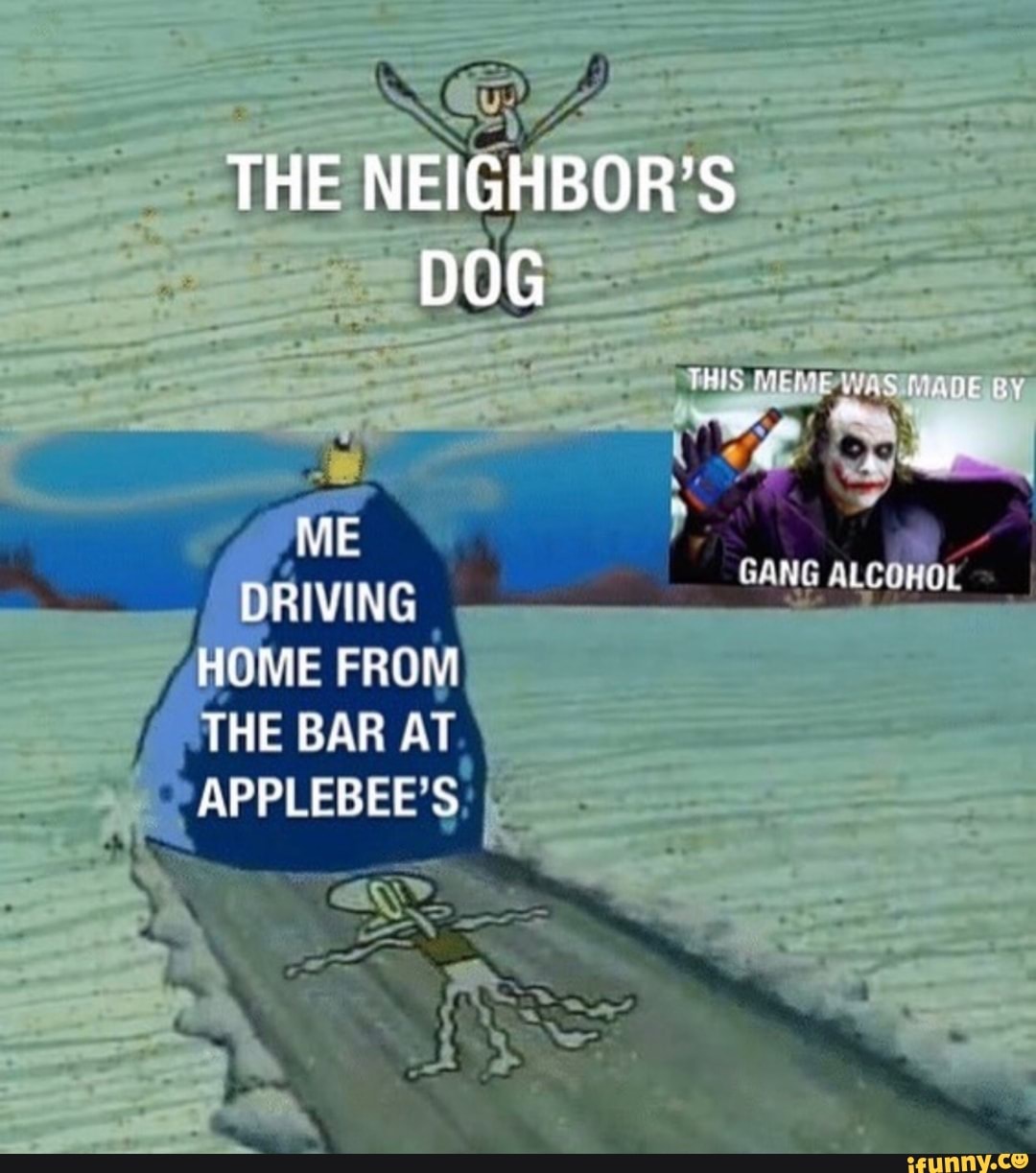 GR
THE NEIGHBOR'S DOG
BY
GANG
NE DRIVING HOME FROM THE BAR AT APPLEBEE S