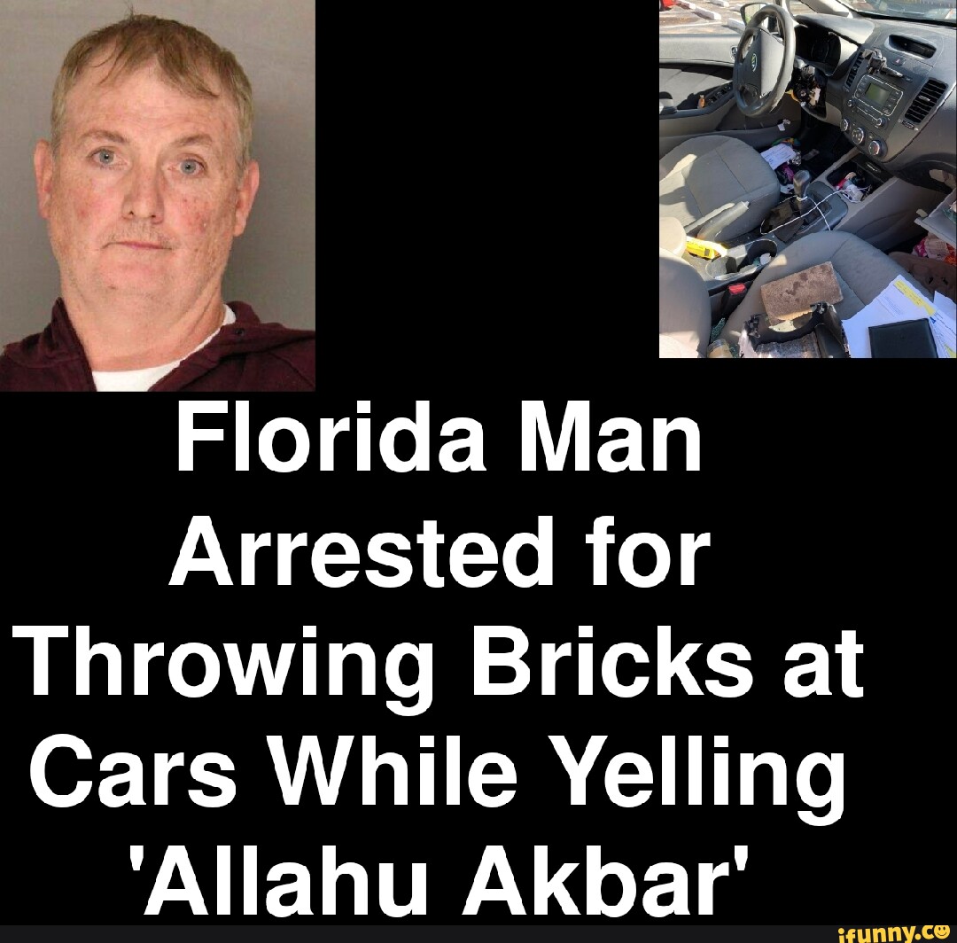 Florida Man Arrested for Throwing Bricks at Cars While Yelling 'Allahu ...