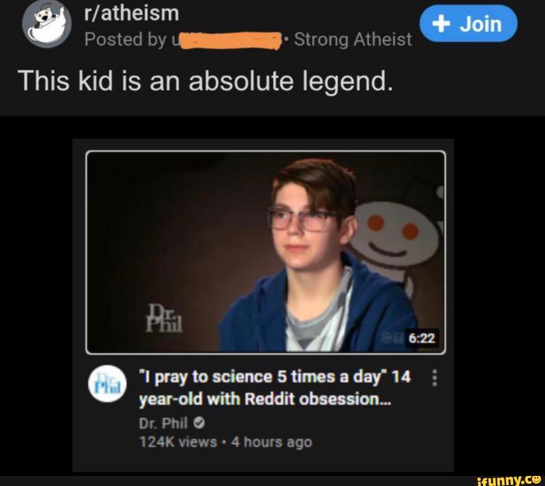 Join Posted by Strong Atheist This kid is an absolute legend. 
