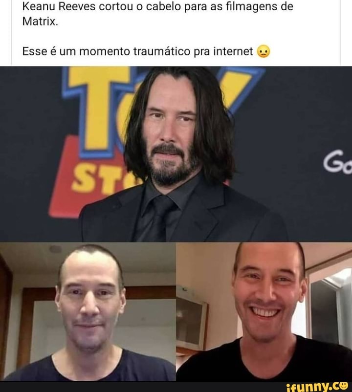Keanu Reeves cortou o cabelo para as filmagens de
Matrix.
Esse é um momento traumático pra internet
Es