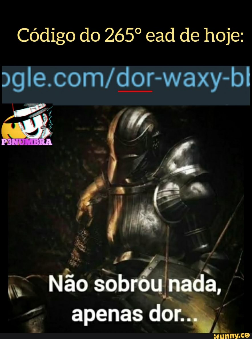 Código do 265º ead de hoje:
ma
fim
Não sobrou nada, apenas dor...