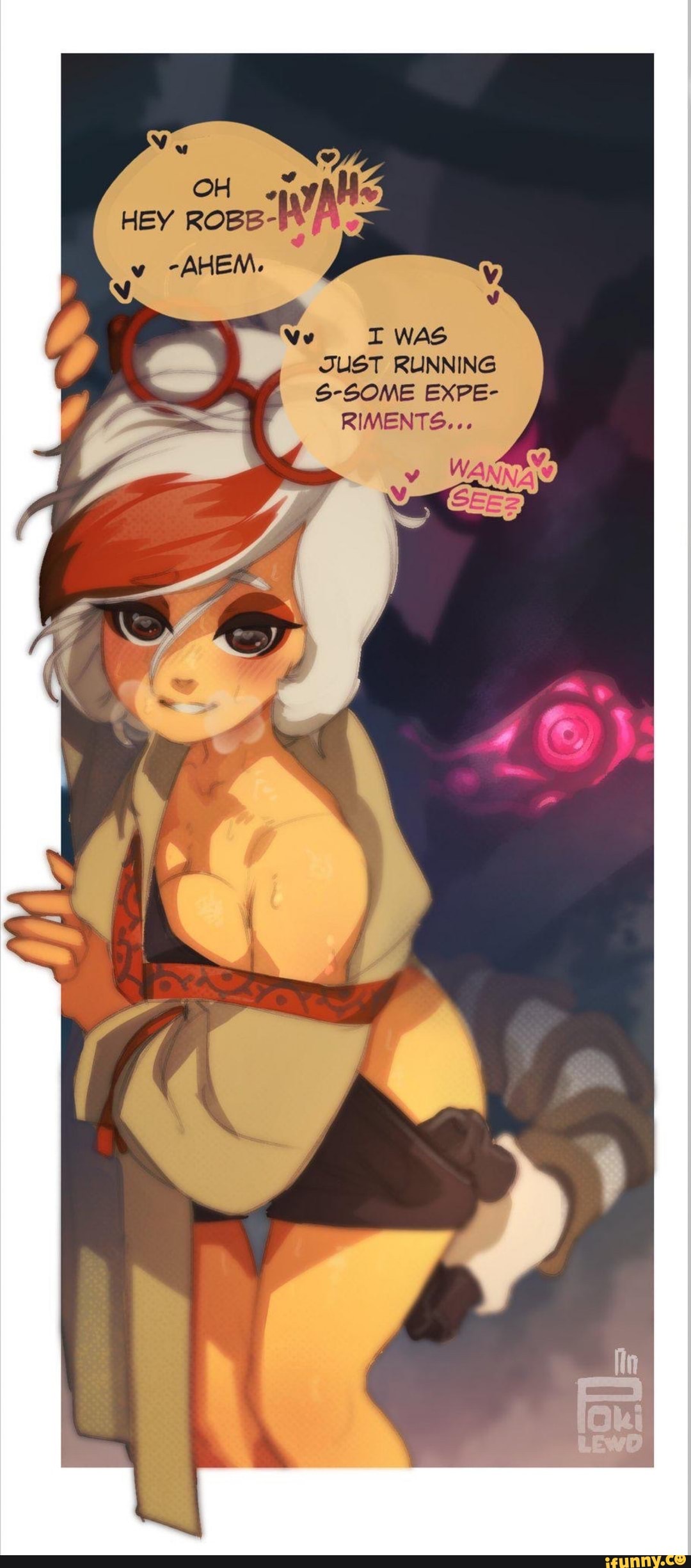 HEY
I WAS JUST RUNNING S-SOME EXPE-
RIMENTS...