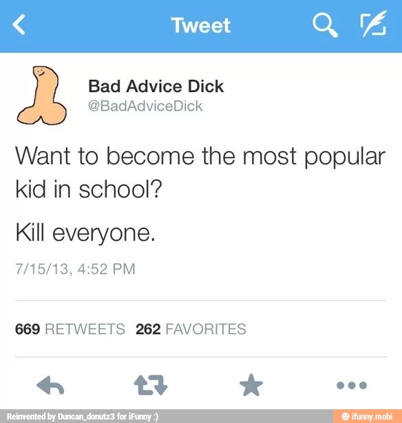 Want to become the most popular
kid in school?
Kill everyone.
669 RETWEETS 262 FAVORITES