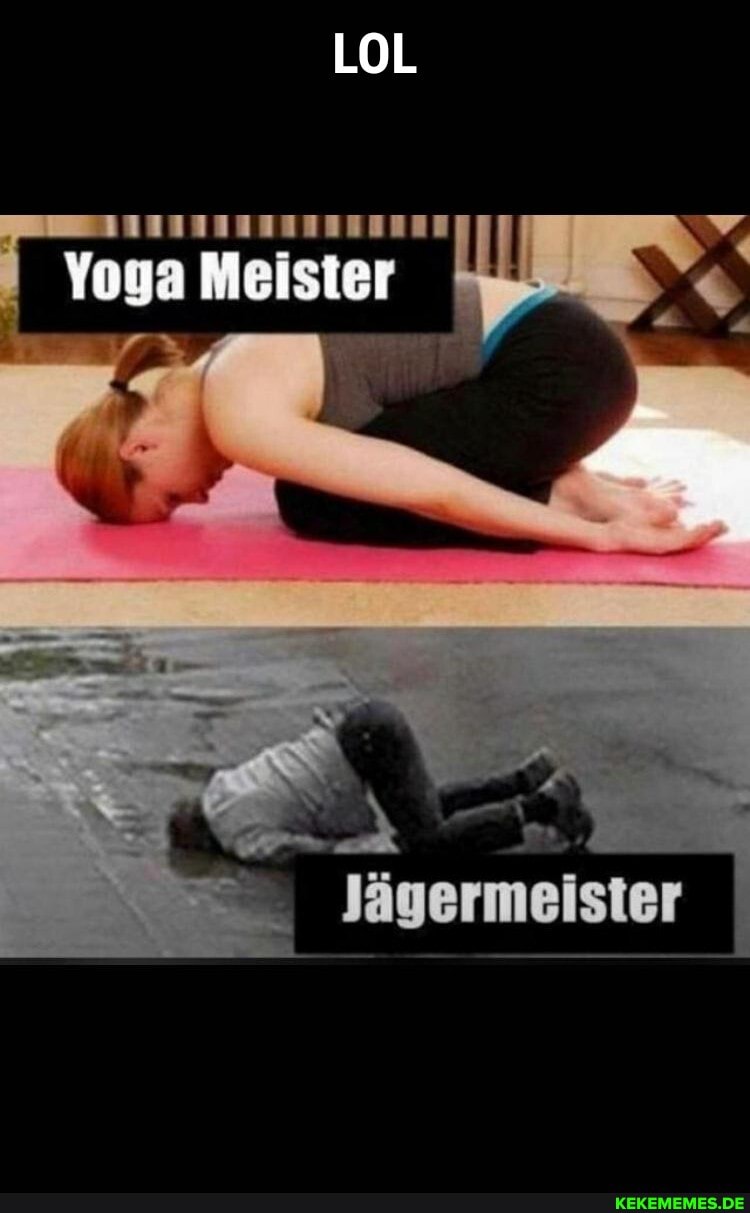 LOL
Yoya Meister
Jägermeister