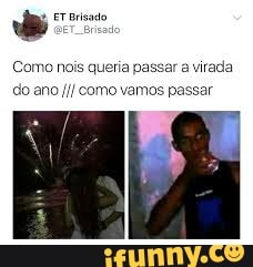 Como nois queria passar a virada
do ano I! como vamos passar