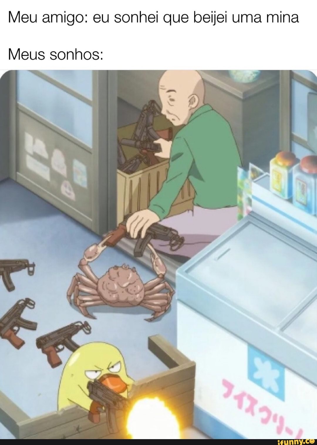 Meu amigo: eu sonhei que beijei uma mina
Meus sonhos: