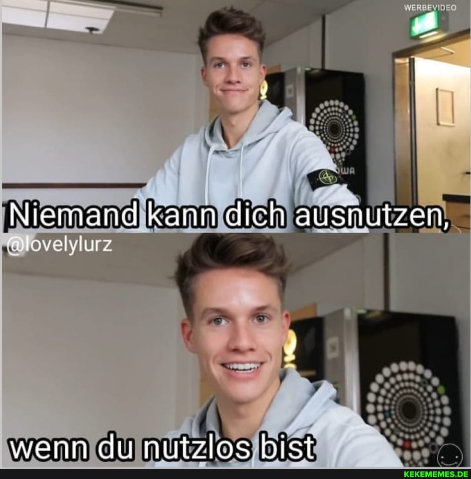 Niemand kann dich ausnutzen,
wenn du nutzlos bist