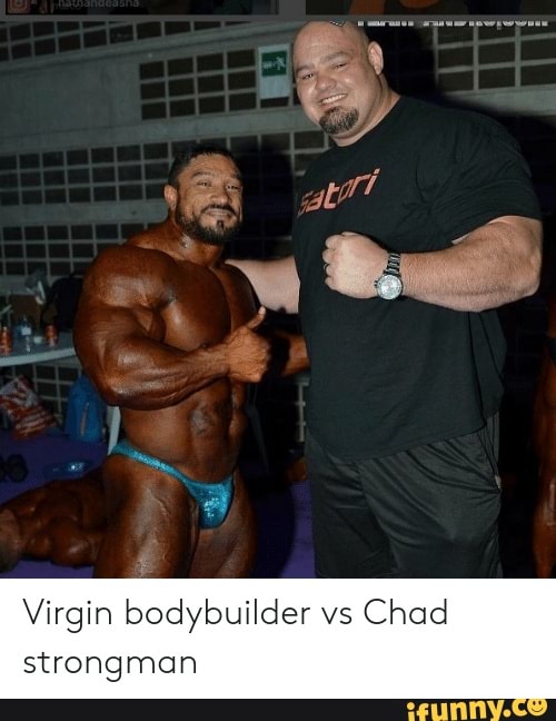 Virgin Bodybuilder Vs Chad Strongman Ifunny Virgin Bodybuilder Vs Chad Strongman Ifunny