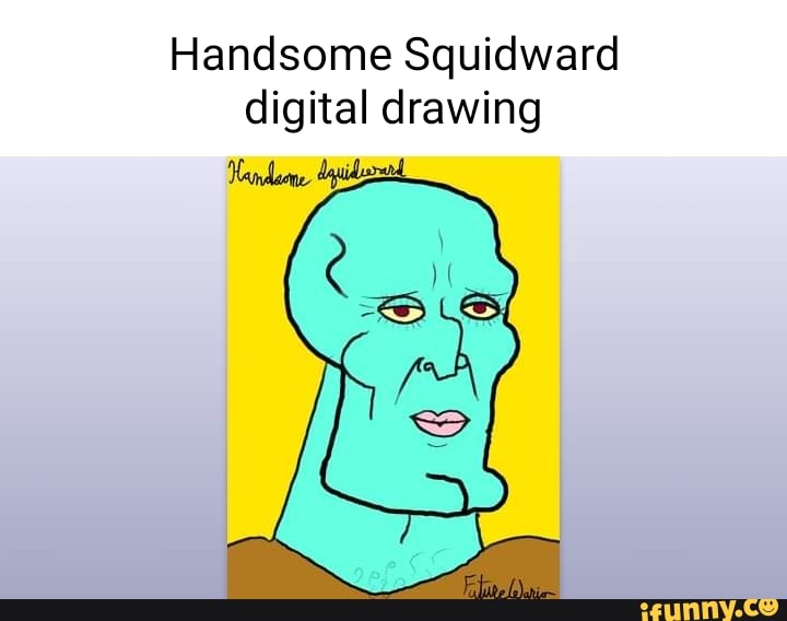 handsome-squidward-digital-drawing-ifunny-brazil