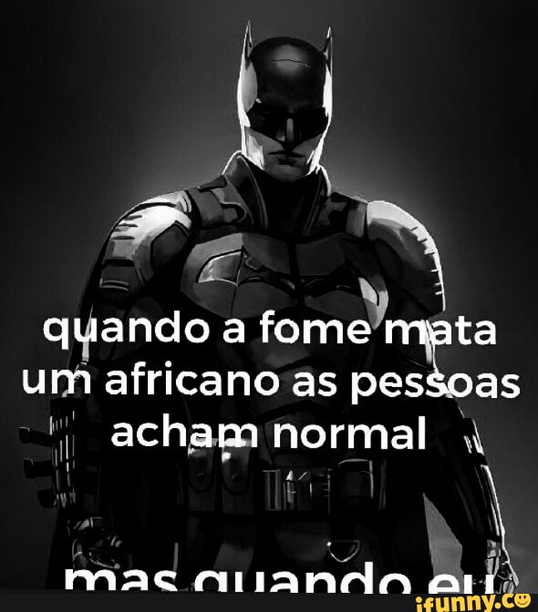 Quando a fome mata um africano as pessoas acham normal mac ananda - iFunny  Brazil