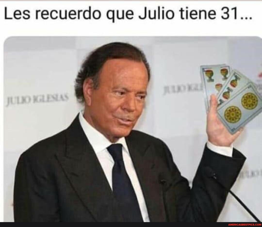 Les recuerdo que Julio tiene 31... - America’s best pics and videos