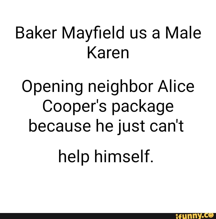 Baker Mayfield us a Male Karen Opening neighbor Alice Cooper's package