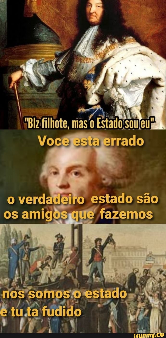 Esta Errado O Verdadeiro Estado São Os Amigos Que Fazemos Mos Fomos Estado Tu Fudido Ifunny Brazil 5424