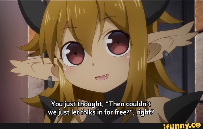 You just tought, "Then c
we
just des folks in for free?