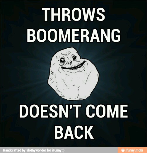 THROWS
BOOMERANG
DOESN'T COME
BACK