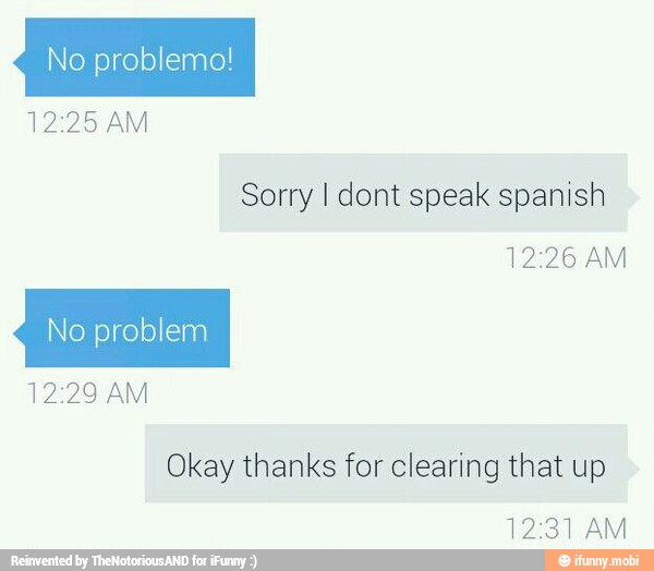 12:25 AM
Sorry I dont speak spanish
No problem
Okay thanks for clearing that
12:31 AM