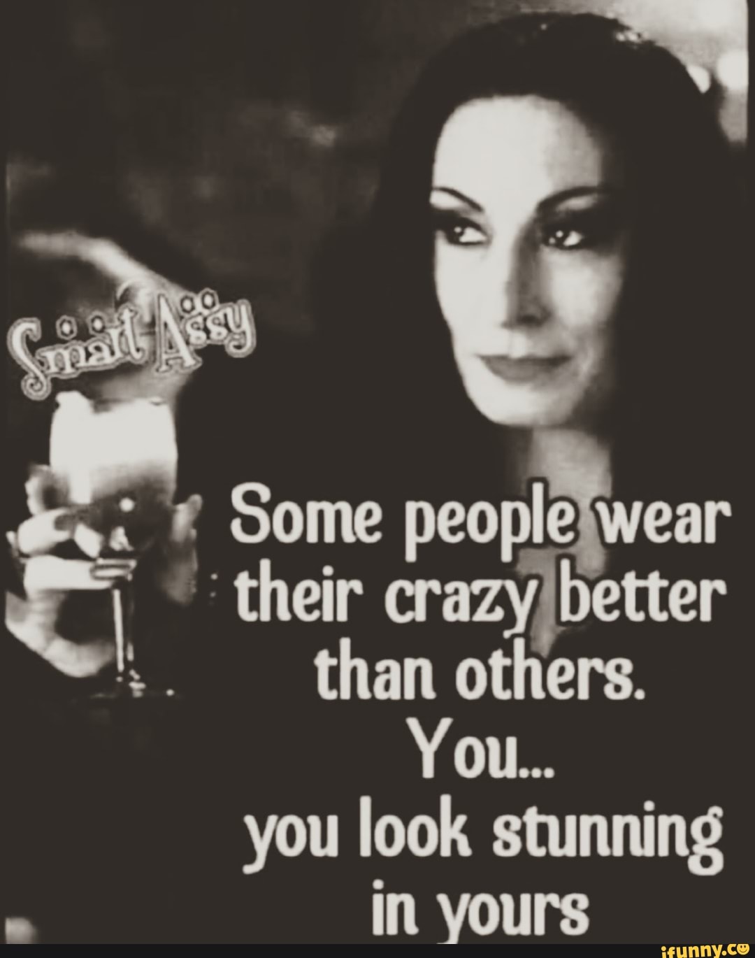 Some their than others.
You...
you look stunning in yours