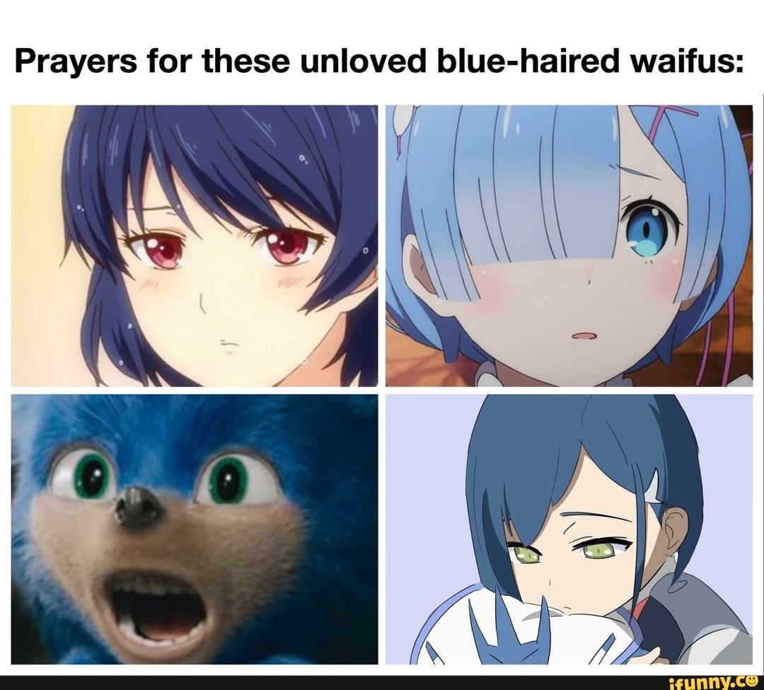 Prayers for these unloved blue-haired waifus: - iFunny