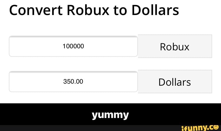 Convert Robux To Dollars Yummy Ifunny - robux to dollars converter