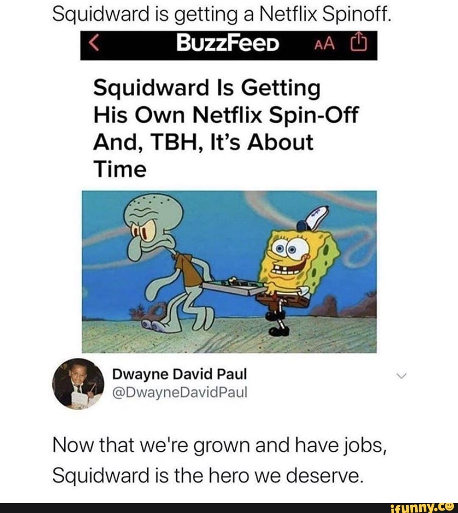 Squidward is getting a Netflix Spinoff.
Squidward Is Getting
His Own Netflix Spin-Off
And, TBH, It's About
Time
Now that we're grown and have jobs,
Squidward is the hero we deserve.