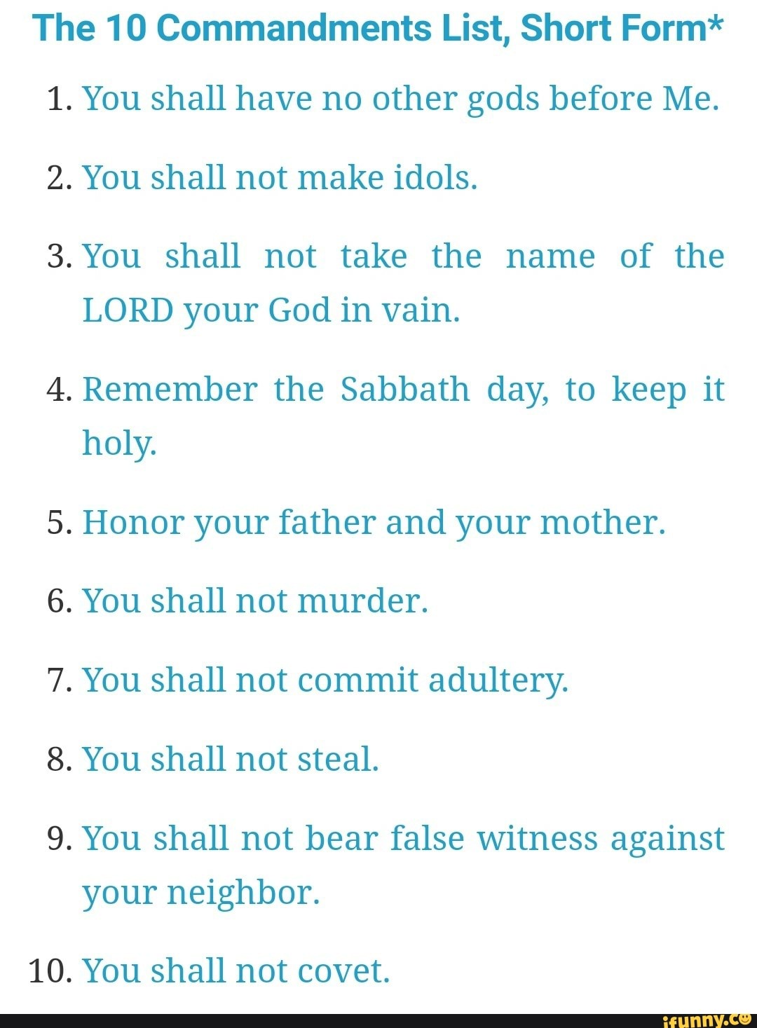 The 10 Commandments List, Short Form* 1. You shall have no other gods